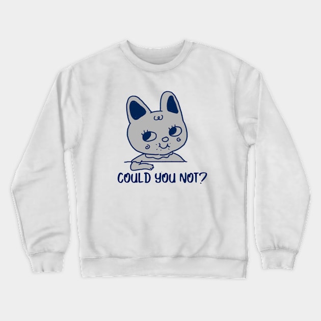 Could you not? Crewneck Sweatshirt by AA